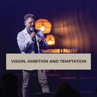Vision, Ambition And Temptation Ps George Georgiou
