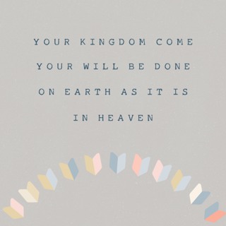 The Lord's Prayer: Your Kingdom Come