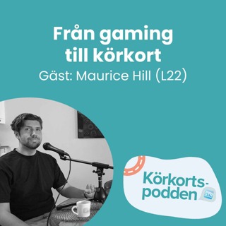 Från gaming till körkort | Gäst: Maurice Hill (L22)