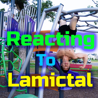 LAMICTAL review and reaction. What you should know first. My response.