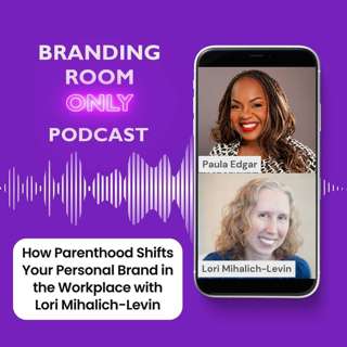 How Parenthood Shifts Your Personal Brand in the Workplace with Lori Mihalich-Levin
