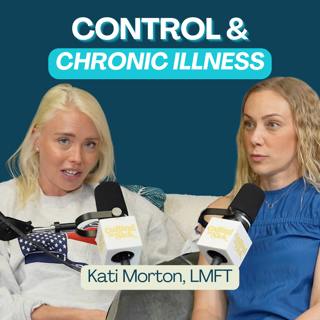 The Cost of Perfectionism, People Pleasing & Craving Control on Chronic Illness (ft. Kati Morton, LMFT)