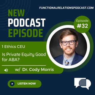 #32 - Is Private Equity Good for ABA? w/ Dr. Cody Morris