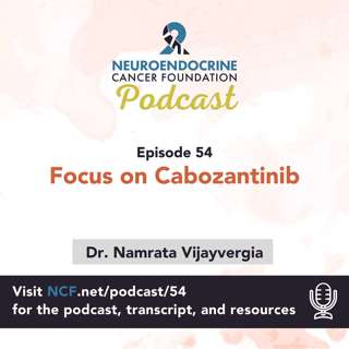 Episode 54: "Focus on Cabozantinib" with Dr. Vijayvergia