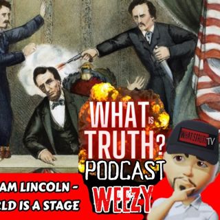 Assassination of Abraham Lincoln - Psyop Theater - The World is a Stage | Weezy