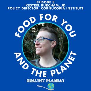 Episode 8: Cornucopia Institute Kestrel Burcham JD - How Organic Integrity Is Maintained