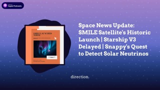 Space News Update: SMILE Satellite’s Historic Launch | Starship V3 Delayed | Snappy’s Quest to...