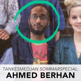 Tankesmedjan sommarspecial: Ahmed Berhan!