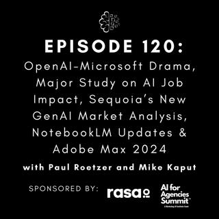#120: OpenAI-Microsoft Drama, Major Study on AI Job Impact, Sequoia’s New GenAI Market Analysis, NotebookLM Updates & Adobe Max 2024