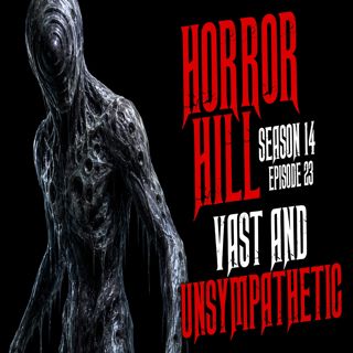 S14 Ep23: S14E23 - "Vast and Unsympathetic" - Horror Hill