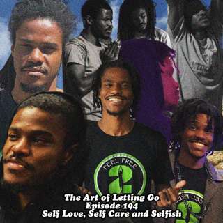 The Art of Letting Go EP 194 (Self Love, Self Care and Selfish featuring James "DatYogaDude" Woods)