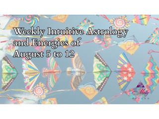 Weekly Intuitive Astrology of August 5 to 12