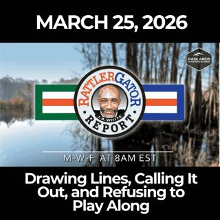 RattlerGator Report: 3/25/26 - Drawing Lines, Calling It Out, and Refusing to Play Along