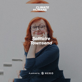Bridging grassroots climate activism and corporate sustainability, with Futerra co-founder Solitaire Townsend