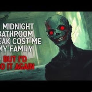 "A Midnight Bathroom Break Cost Me My Family. But I’d Do It Again" Creepypasta