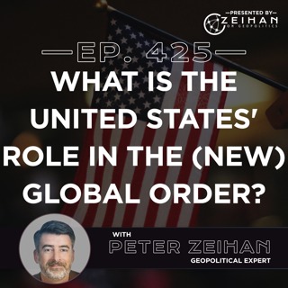What Is the United States' Role in the (New) Global Order? || Ask Peter Zeihan