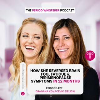 Eps 429: How She Reversed Brain Fog, Fatigue & Perimenopause Symptoms in 12 Months with Dragana
