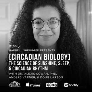 [Circadian Biology] The Science of Sunshine, Sleep, and Circadian Rhythm w/ Dr Alexis Cowan, PhD, Anders Varner, and Doug Larson #745