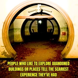People Who Like To Explore Abandoned Buildings Or Places Tell The Scariest Experience They've Had