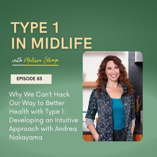 Ep 83 - Why We Can't Hack Our Way to Better Health with Type 1: Developing an Intuitive Approach with Andrea Nakayama