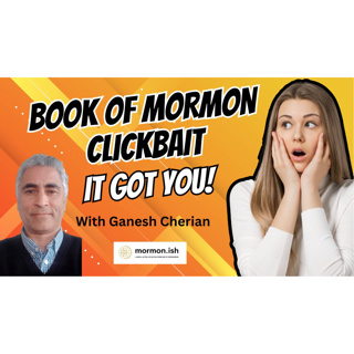Book of Mormon Clickbait: It Got You! with Ganesh Cherian
