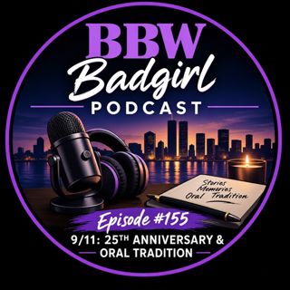 Episode #155: 9/11 at 25 years & the power of oral tradition