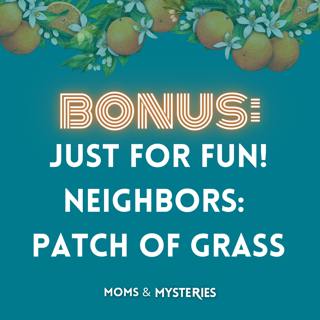 UPDATED: Bonus Episode: Neighbors "Patch of Grass" from the Patreon Vault 