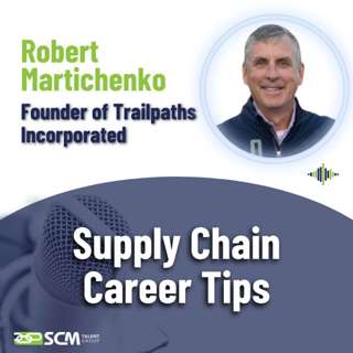Supply Chain Career Tips - with Founder of Trailpaths Inc, Robert Martichenko