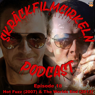 Episode 18 - Cornettotriologin - Hot Fuzz (2007) & The Worlds End (2013)