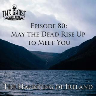 The Haunting of Ireland: May the Dead Rise Up to Meet You