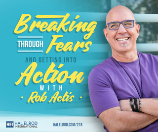 218: Breaking Through Fears and Getting Into Action with Rob Actis