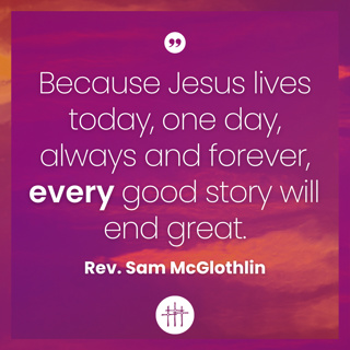 Easter Sunday - "Every Good Story" by Rev. Sam McGlothlin