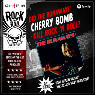 Did The Runaways’ Cherry Bomb Kill Rock ‘n Roll?/Rock-n-Roll Autopsy: Ep. 149