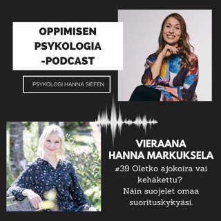 #39 Oletko ajokoira vai kehäkettu? Näin suojelet omaa suorituskykyäsi / Hanna Markuksela, psykologi