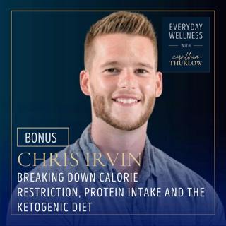 BONUS: Breaking Down Calorie Restriction, Protein Intake and The Ketogenic Diet with Chris Irvin