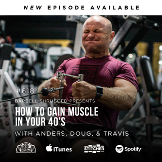 How to Build Muscle In Your 40's w/Anders Varner, Doug Larson, and Coach Travis Mash Barbell Shrugged #618