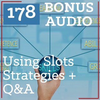 PS 178 BONUS AUDIO: Using Strategies to Get More Wins on Slots + Q&A