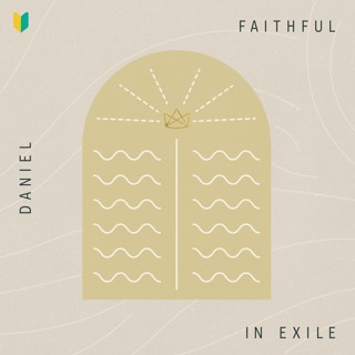 Daniel: Faithful in Exile