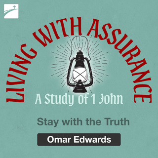 Living with Assurance - A Study of 1 John: Stay with the Truth