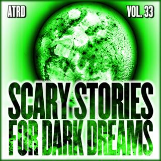 Scary Stories For Dark Dreams - Vol 33 | ATRD Podcast