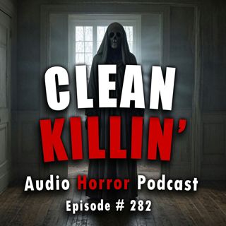 S4 Ep282: 282: Clean Killin’ - Chilling Tales for Dark Nights
