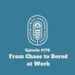 176: From Chaos to Bored at Work
