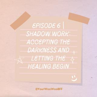 Shadow Work: Accepting the Darkness and Letting the Healing Begin