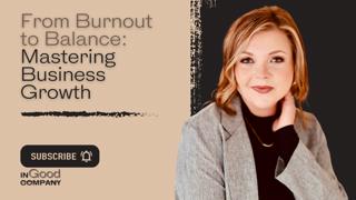 From Burnout to Balance: Mastering Business Growth with In Good Company