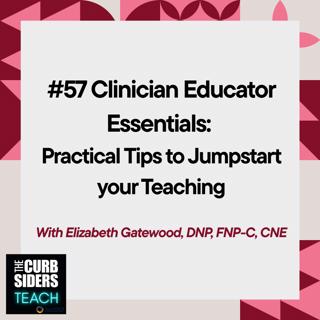 #57 Clinician Educator Essentials: Practical Tips to Jumpstart your Teaching