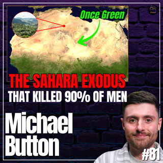 The Green Sahara Collapse: The Migration that Changed Humanity | #81 Michael Button