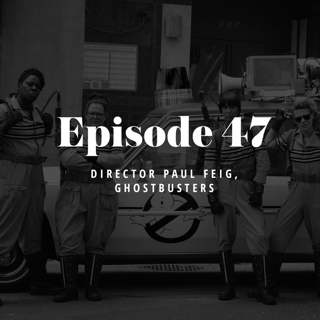 Episode 47: Director Paul Feig, Ghostbusters