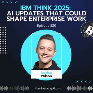 EP 520: IBM Think 2025 - AI Updates that could shape Enterprise Work