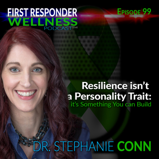 99 - Resilience isn’t a Personality Trait - With Dr. Stephanie Conn
