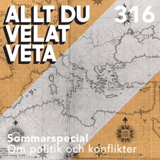 316 Sommarspecial om politik och konflikter